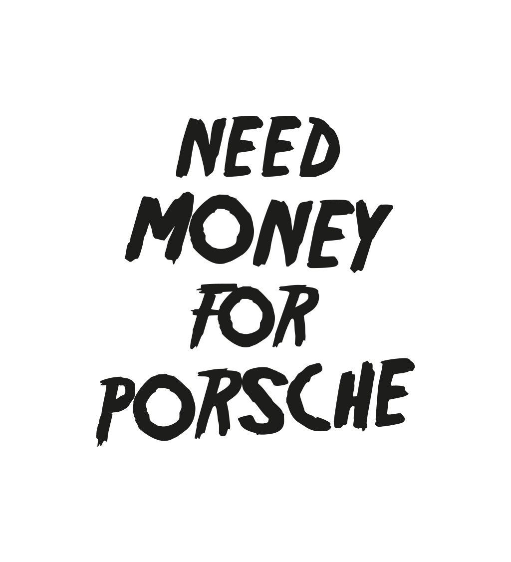Pánské triko bílé - Need money for porsche
