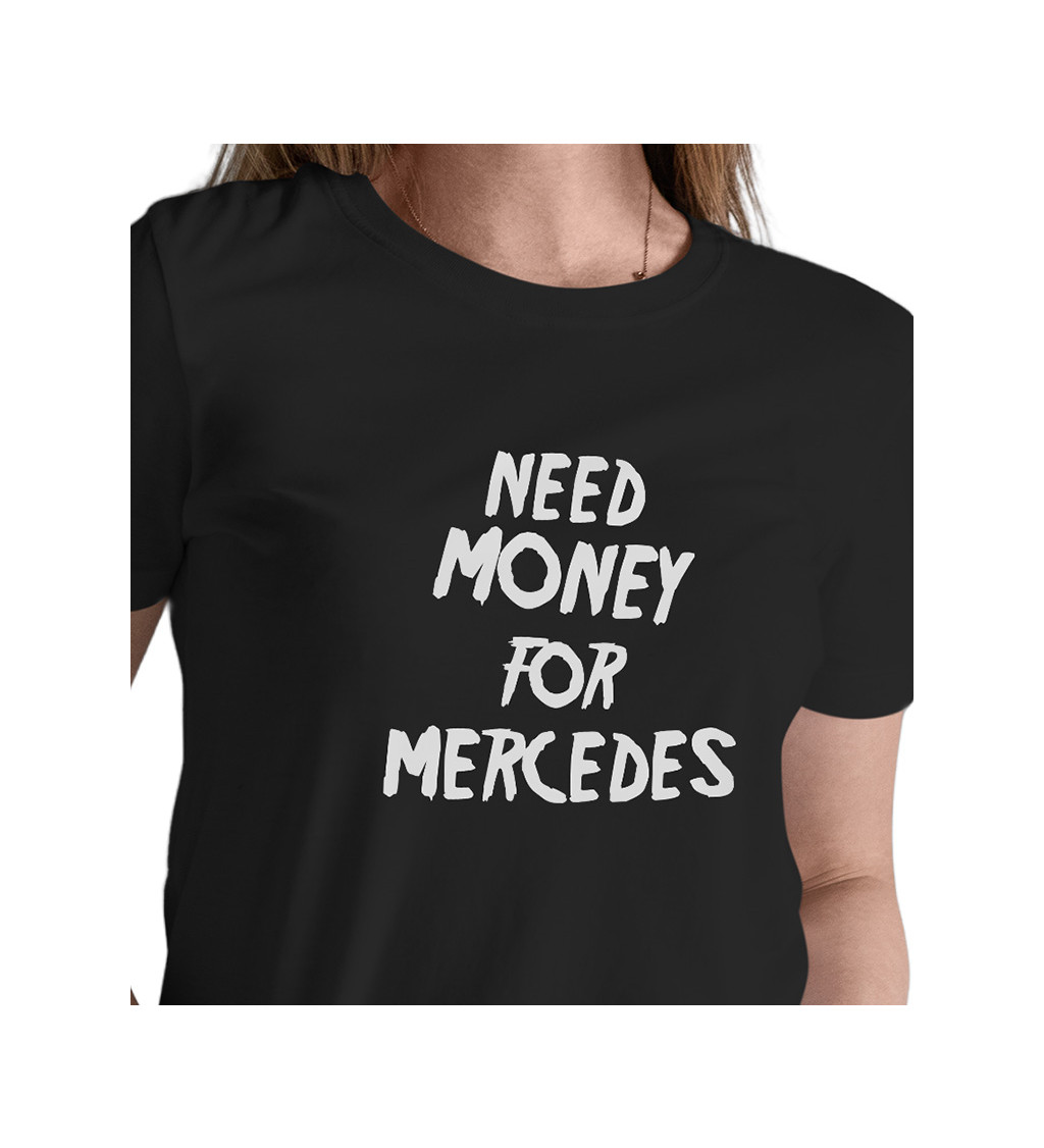 Dámské triko - Need money for Mercedes