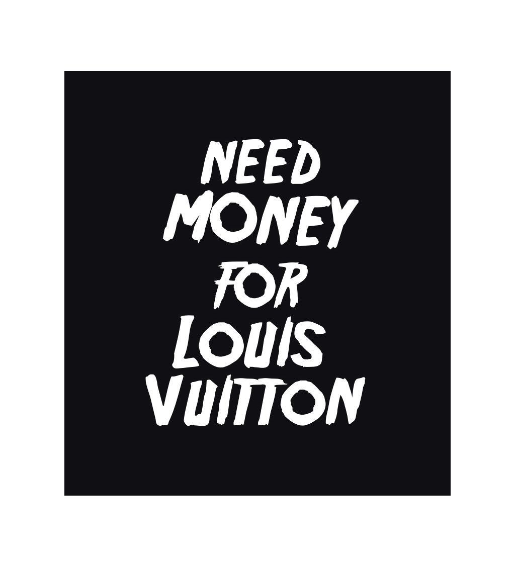 Dámské triko černé - Need money for Vuitton