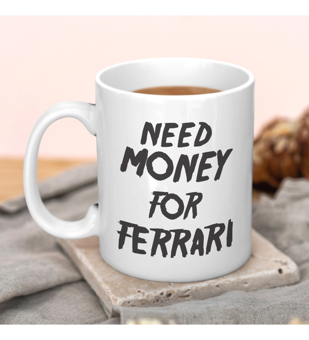 Hrnek Need money for Ferrari
