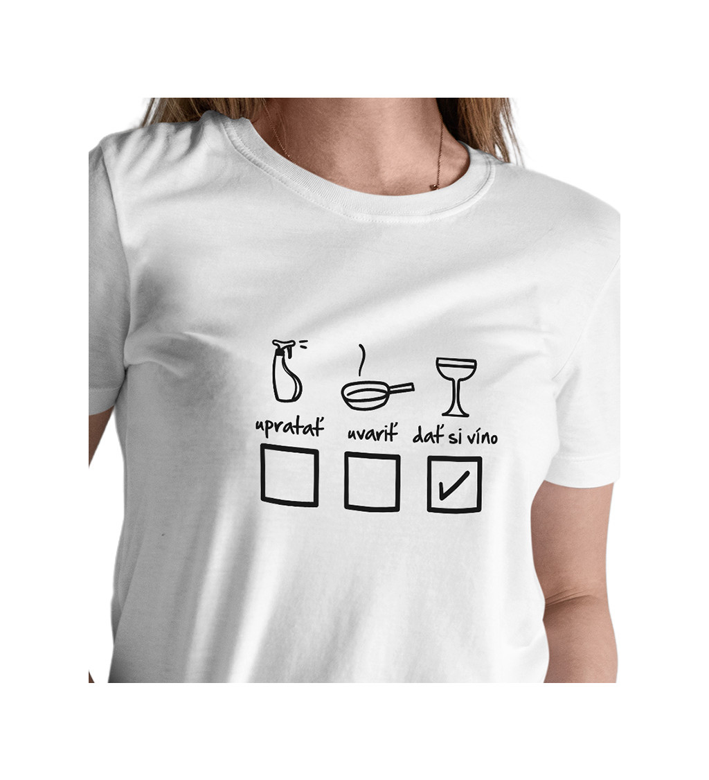 Dámské tričko bílé - Upratať, uvariť a dať si víno
