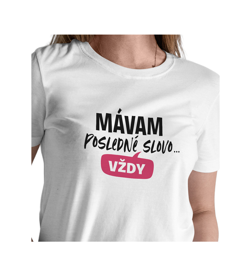 Dámské tričko bílé - Mávam posledné slovo... vždy