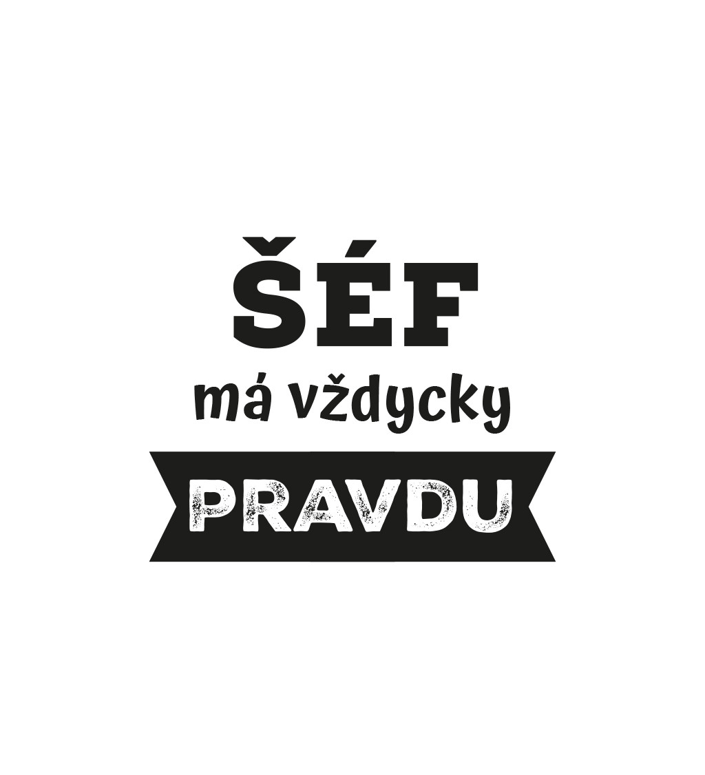 Pánské triko bílé - Šéf má vždycky pravdu