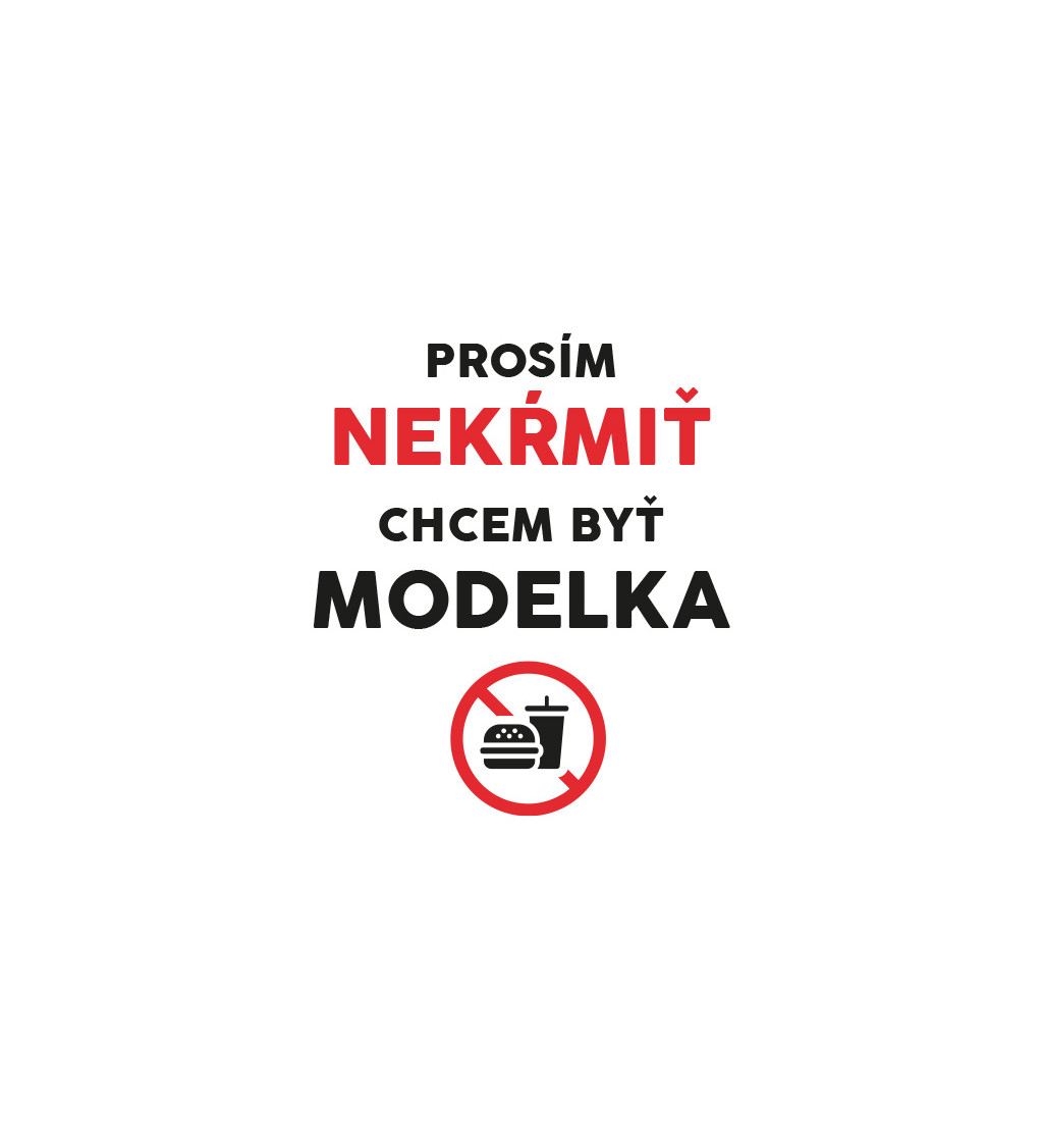 Dámské triko bílé - Prosím nekrmit modelku