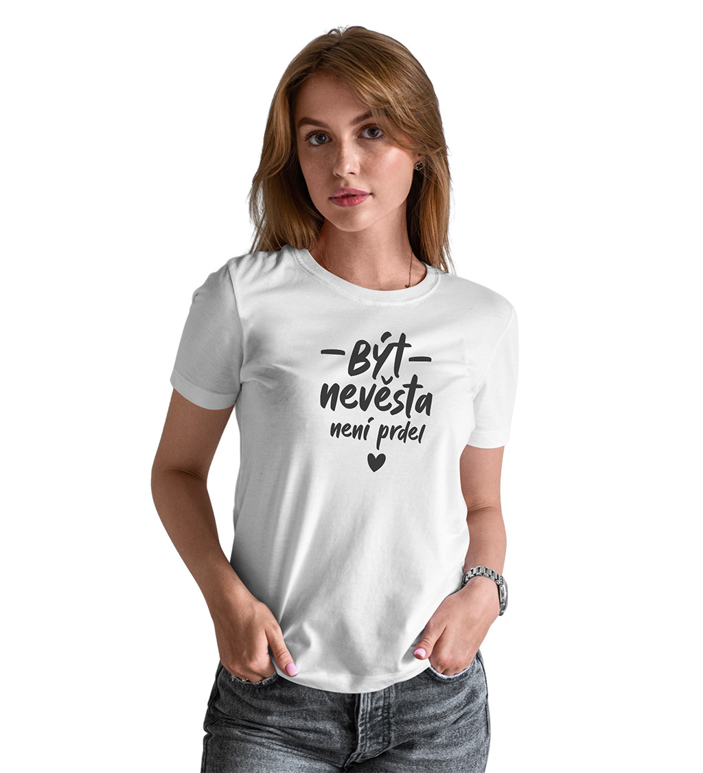 Dámské bílé tričko – Být nevěsta není prdel