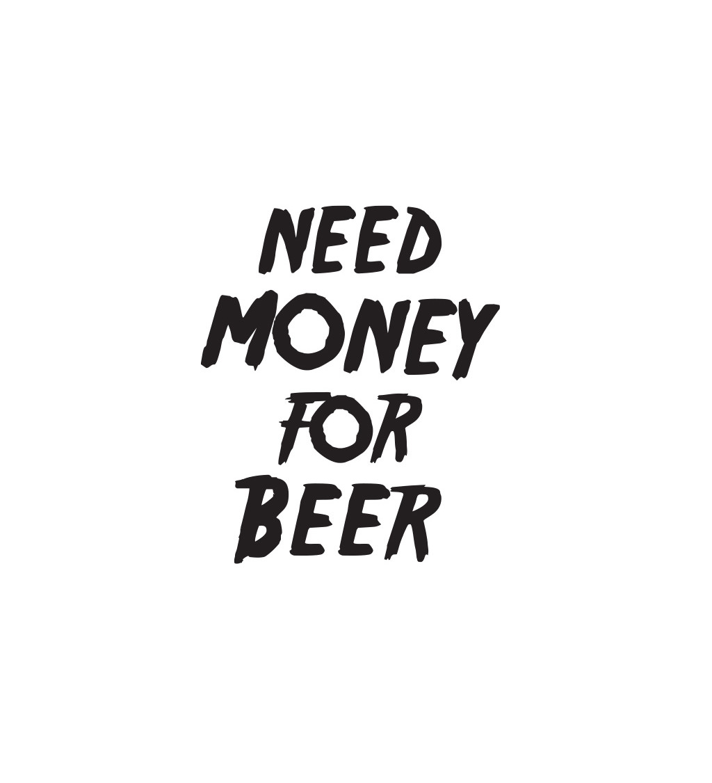 Dámské bílé tričko – Need money for beer