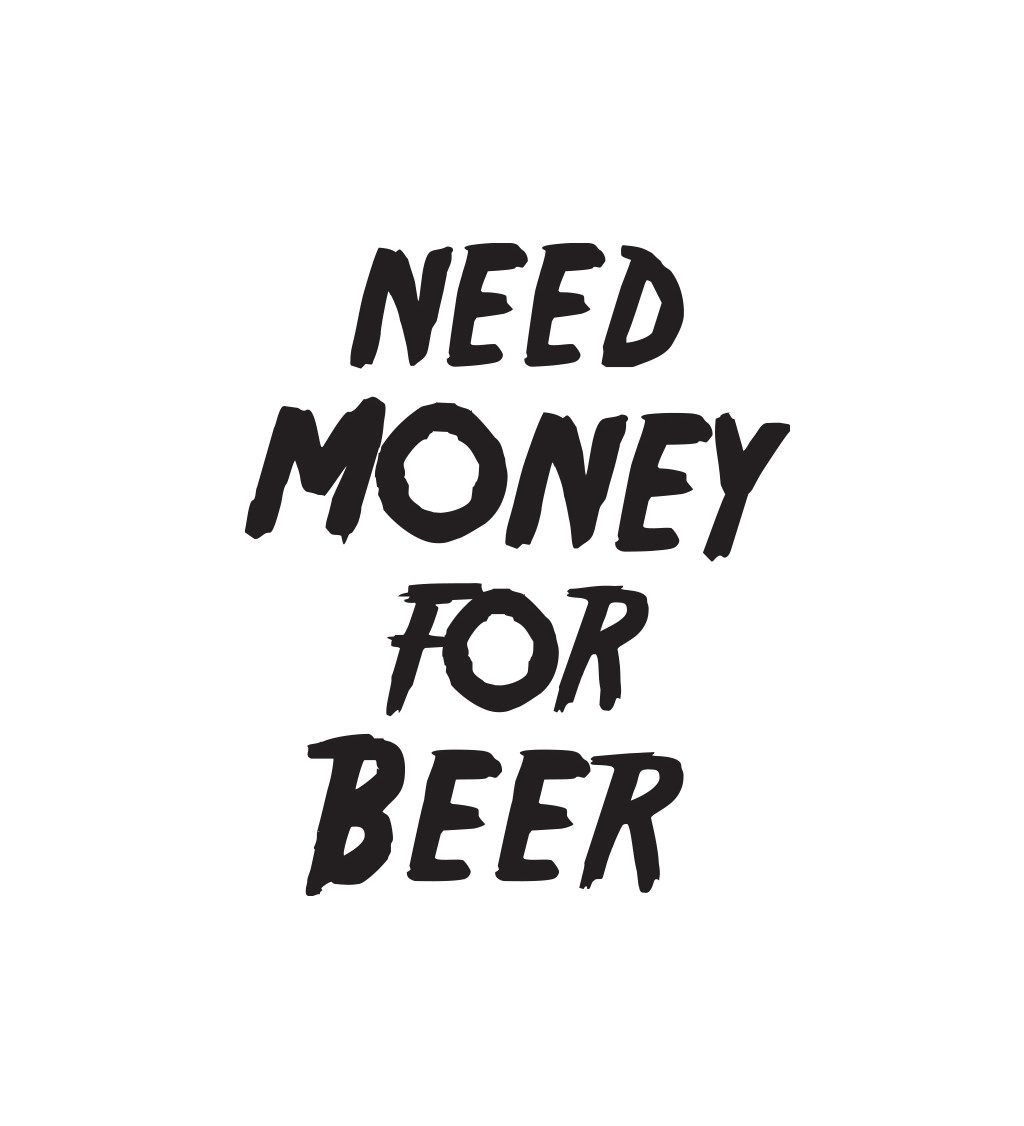 Pánské bílé tričko – Need money for beer