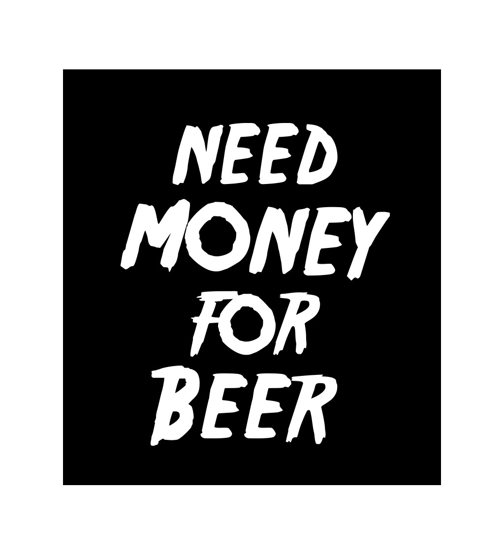 Pánské černé tričko – Need money for beer