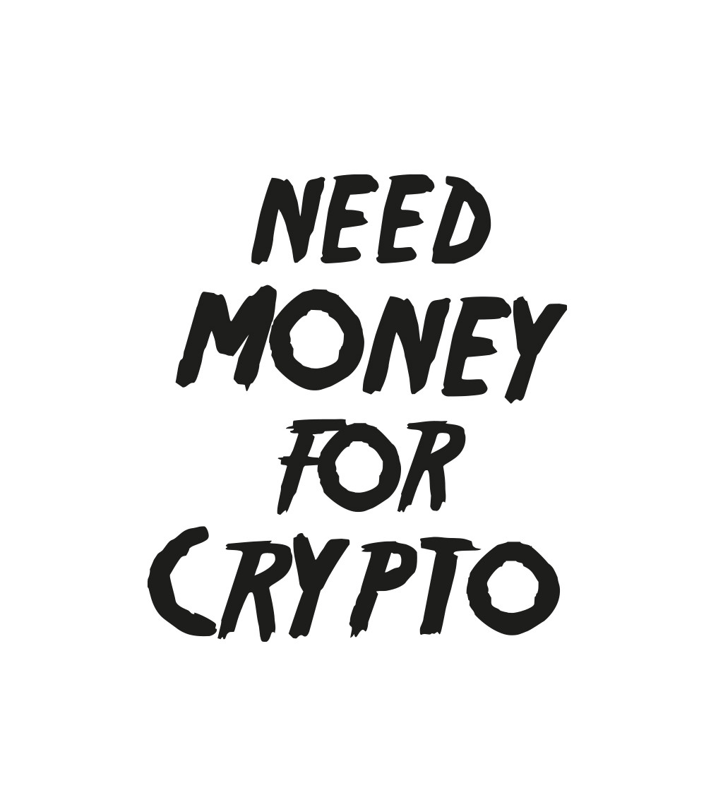 Pánské bílé tričko – Need money for crypto