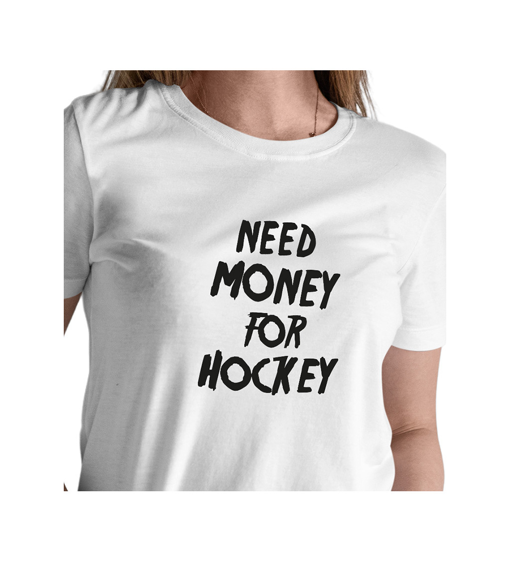 Dámské bílé tričko – Need money for hockey