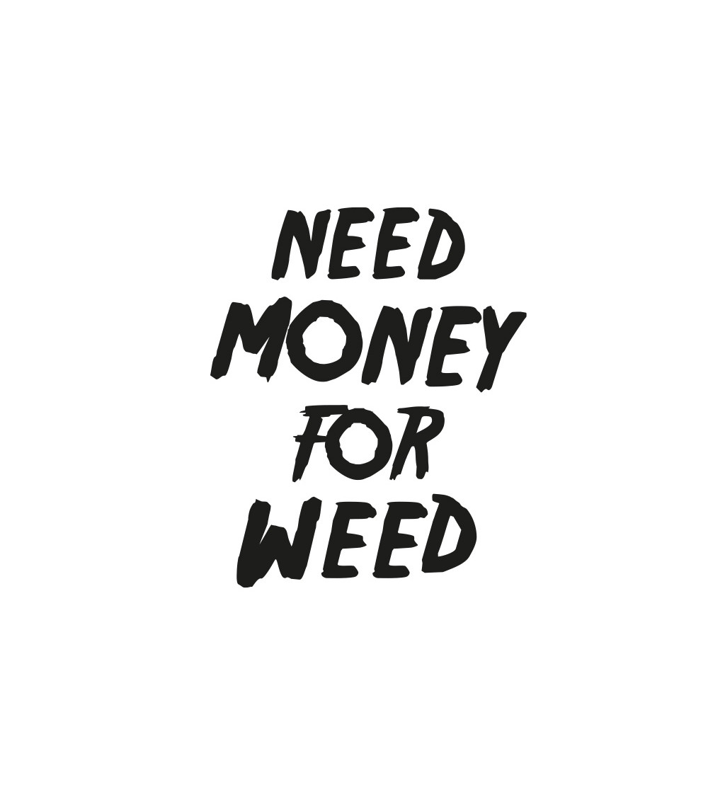 Dámské bílé tričko – Need money for weed