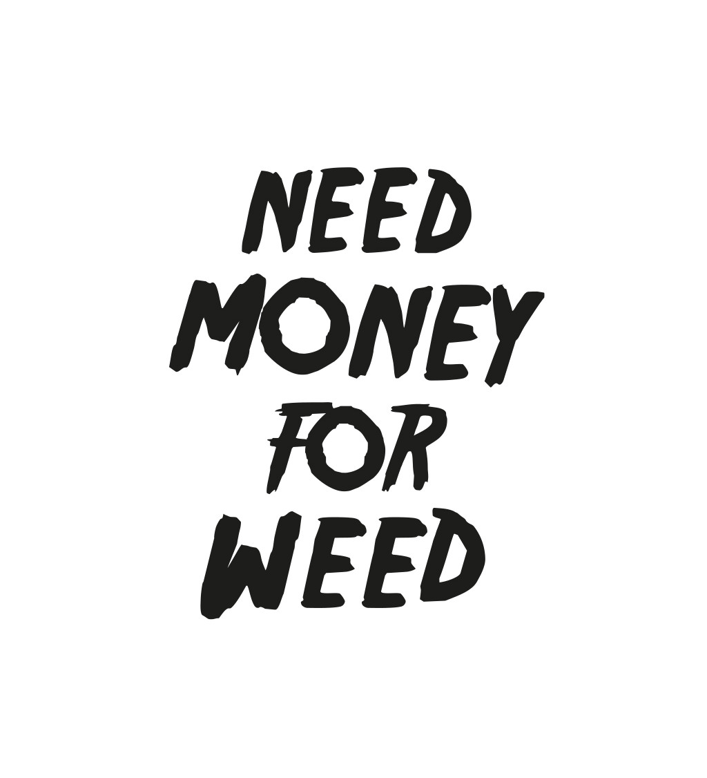 Pánské bílé tričko – Need money for weed