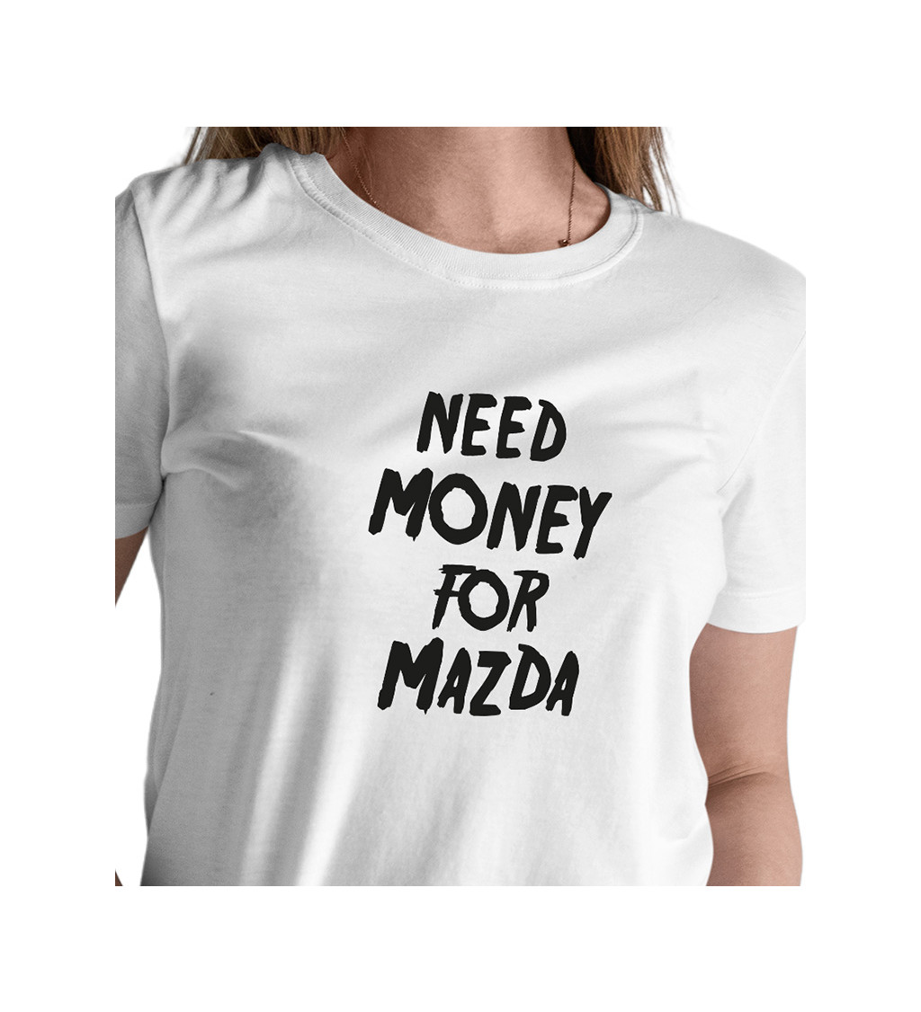 Dámské bílé tričko – Need money for Mazda