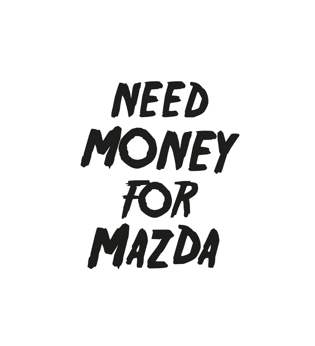 Pánské bílé tričko – Need money for Mazda
