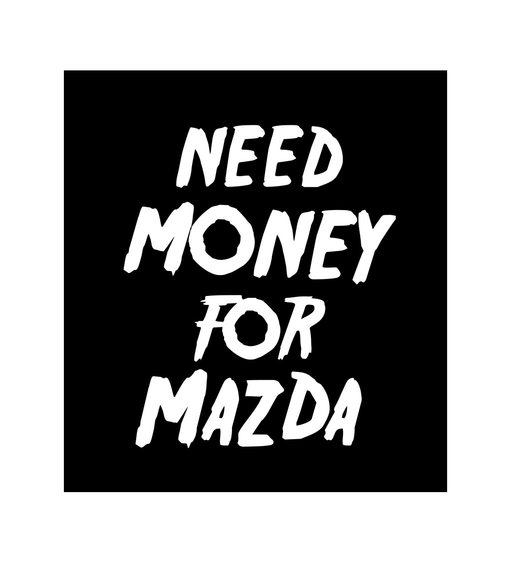 Pánské černé tričko – Need money for Mazda