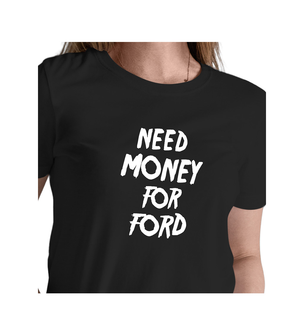 Dámské černé tričko – Need money for Ford