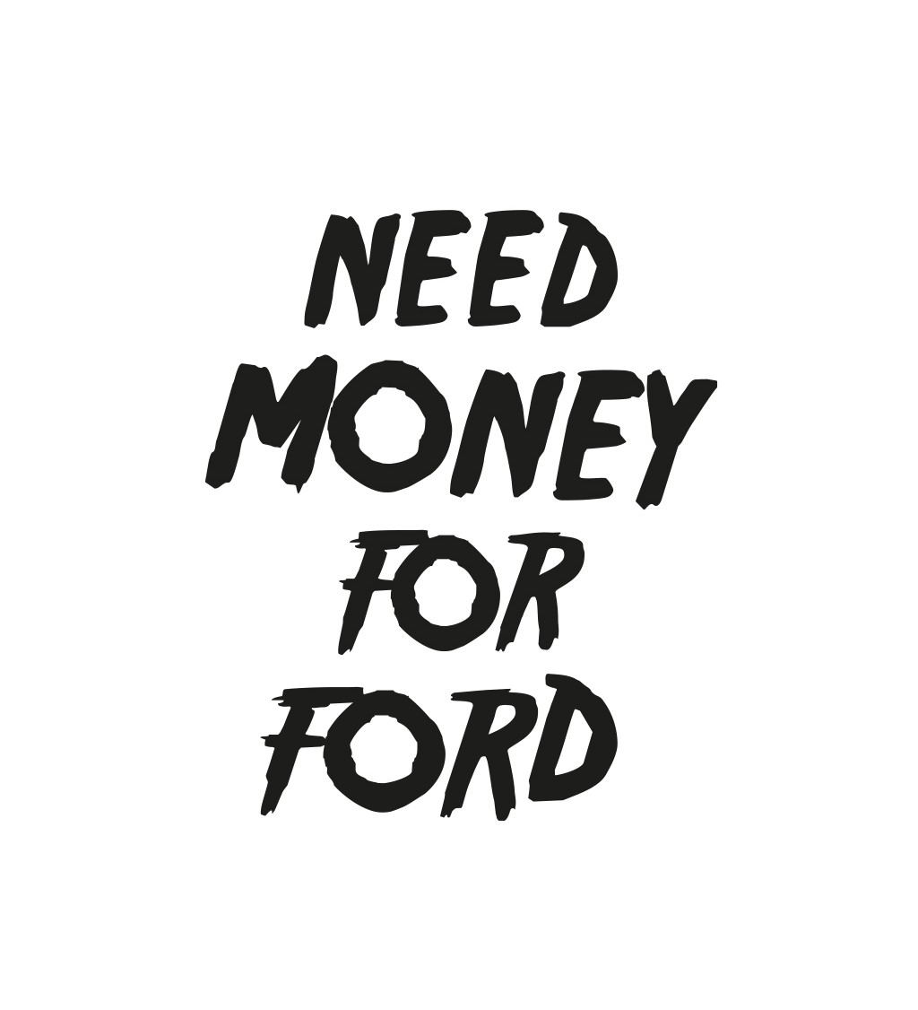 Pánské bílé tričko – Need money for Ford