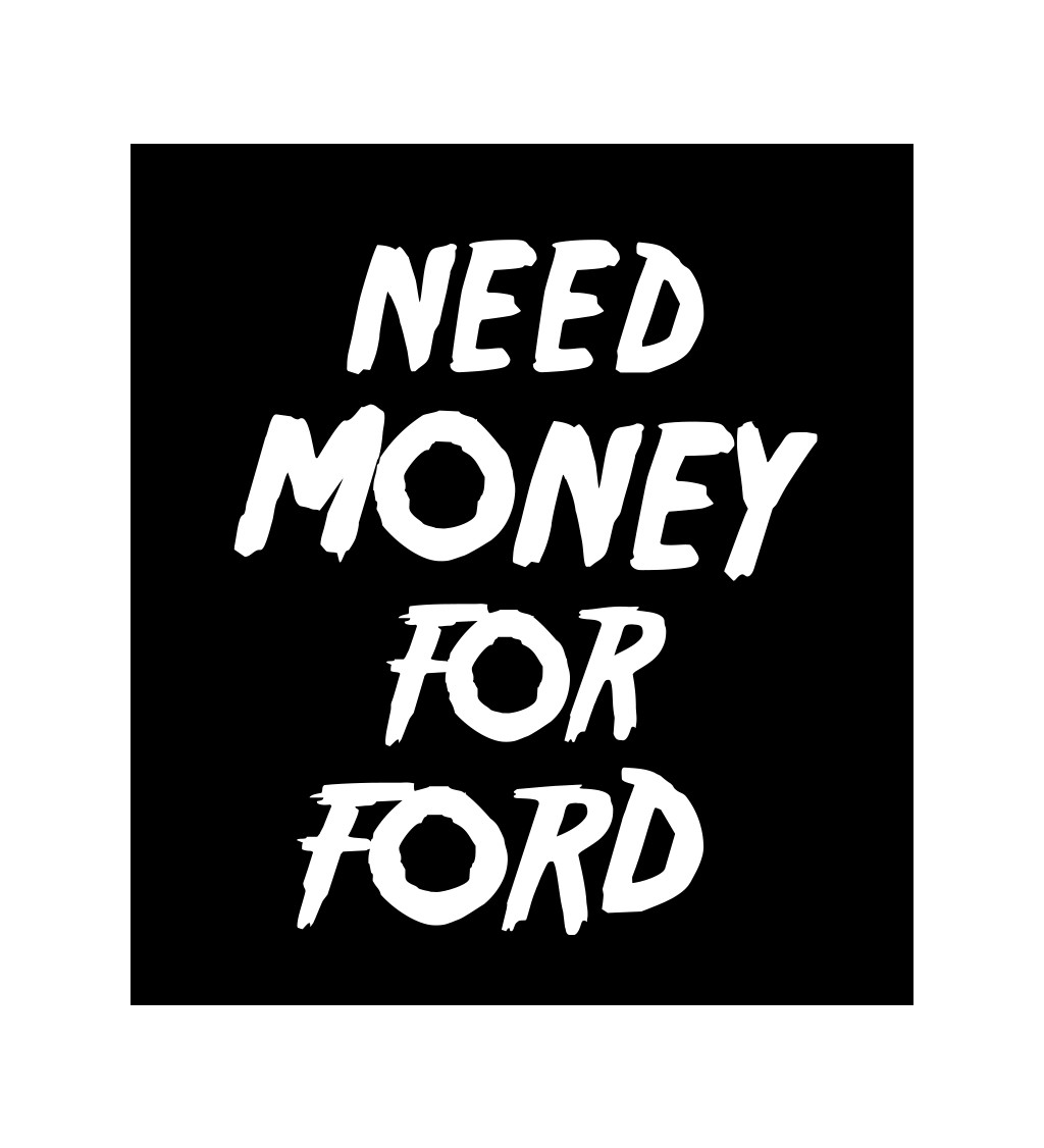 Pánské černé tričko – Need money for Ford
