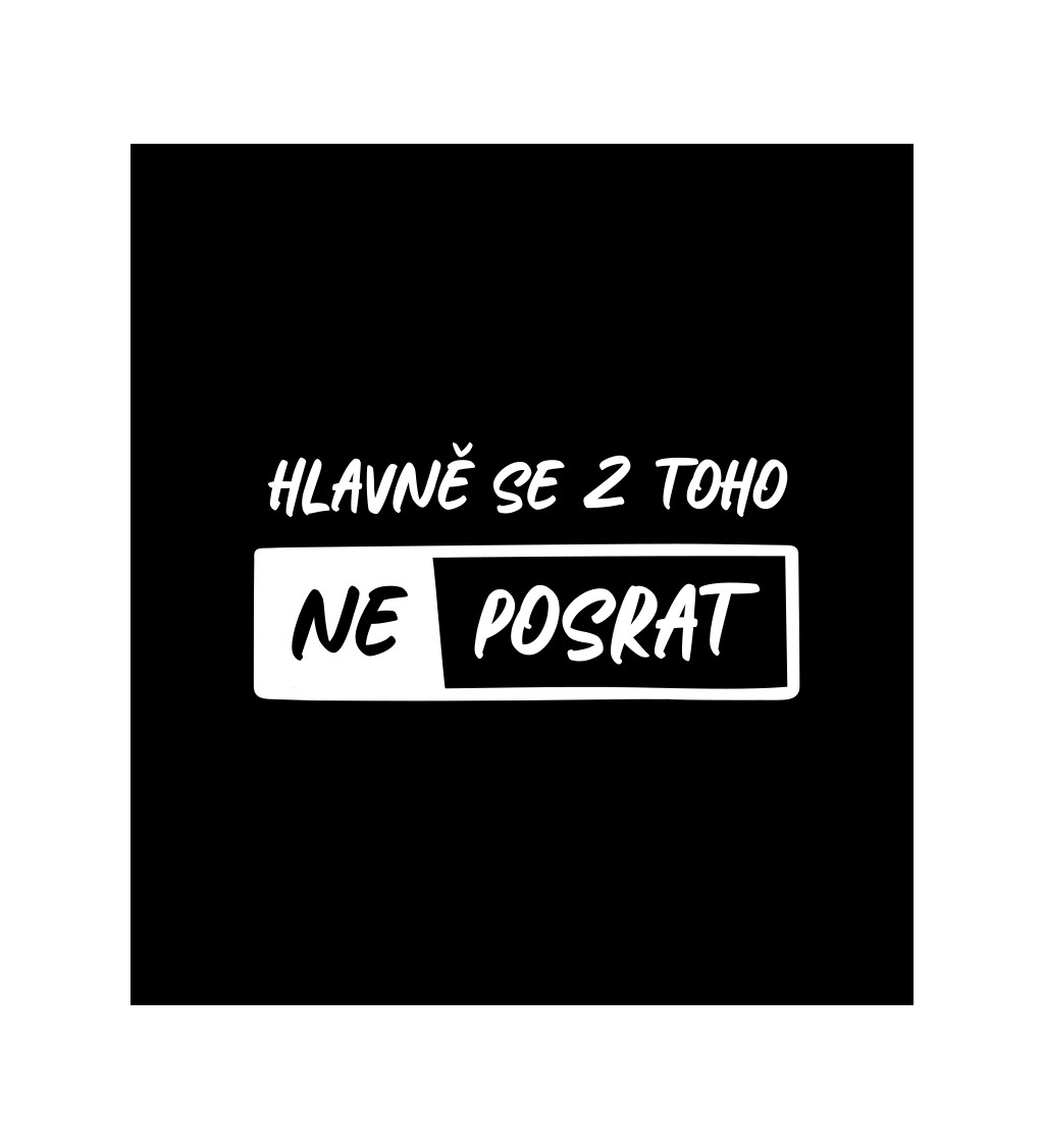 Pánské černé tričko – Hlavně se z toho neposrat