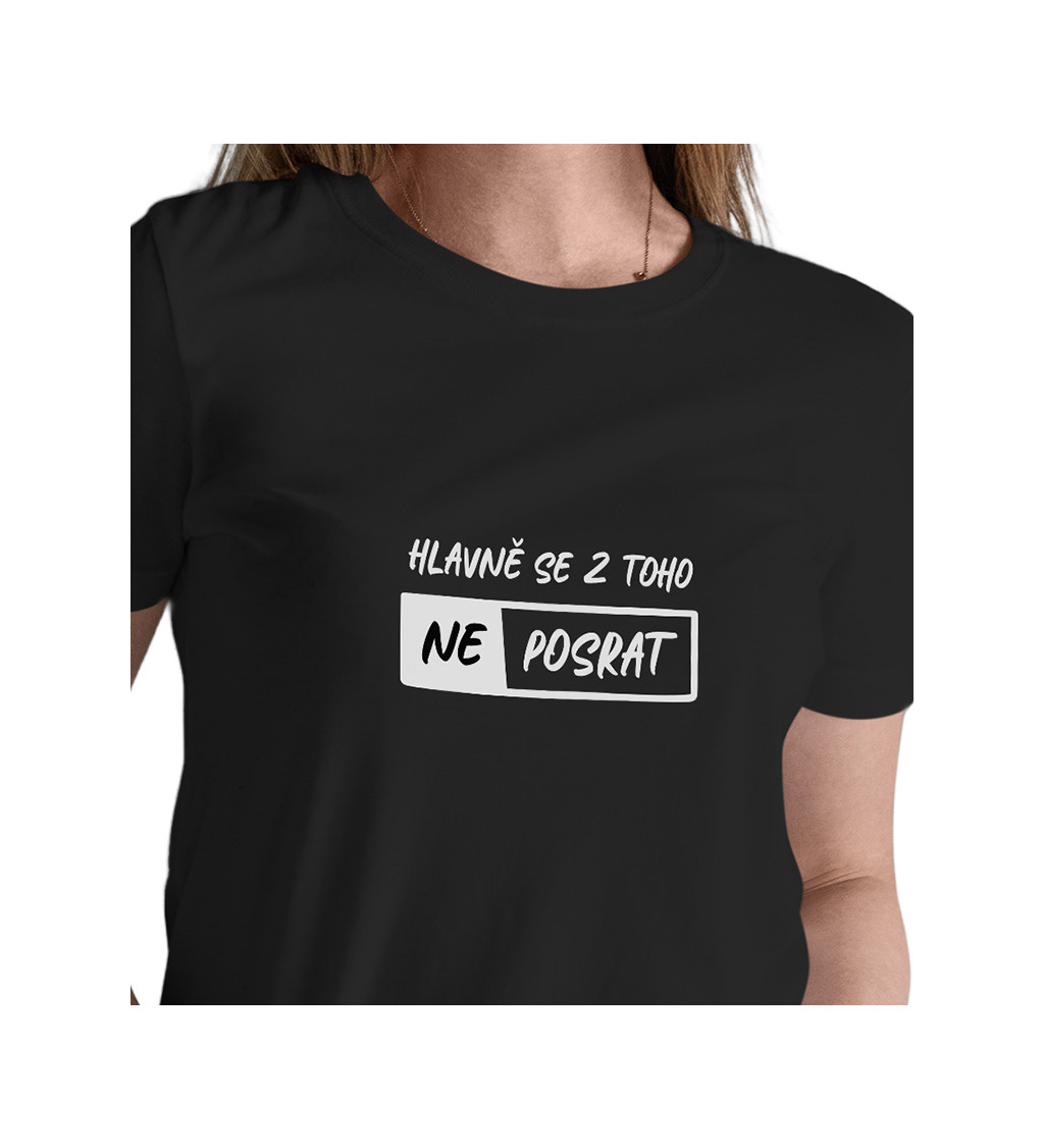 Dámské černé tričko – Hlavně se z toho neposrat