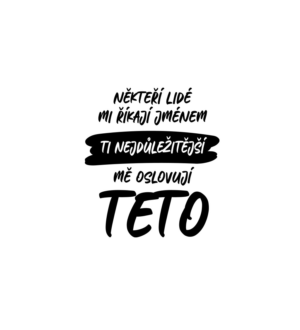 Dámské bílé tričko – Někteří lidé mi říkají jménem, ti nejdůležitější mě oslovují teto