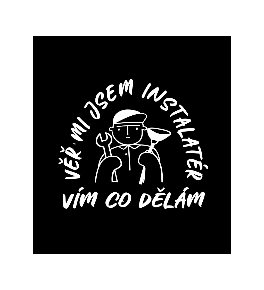 Pánské černé tričko – Věř mi, jsem instalatér, vím co dělám