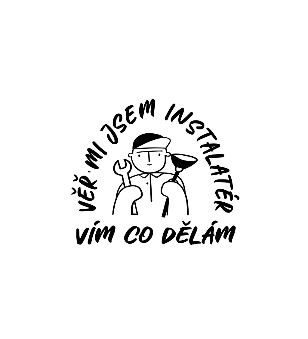 Pánské bílé tričko – Věř mi, jsem instalatér, vím co dělám