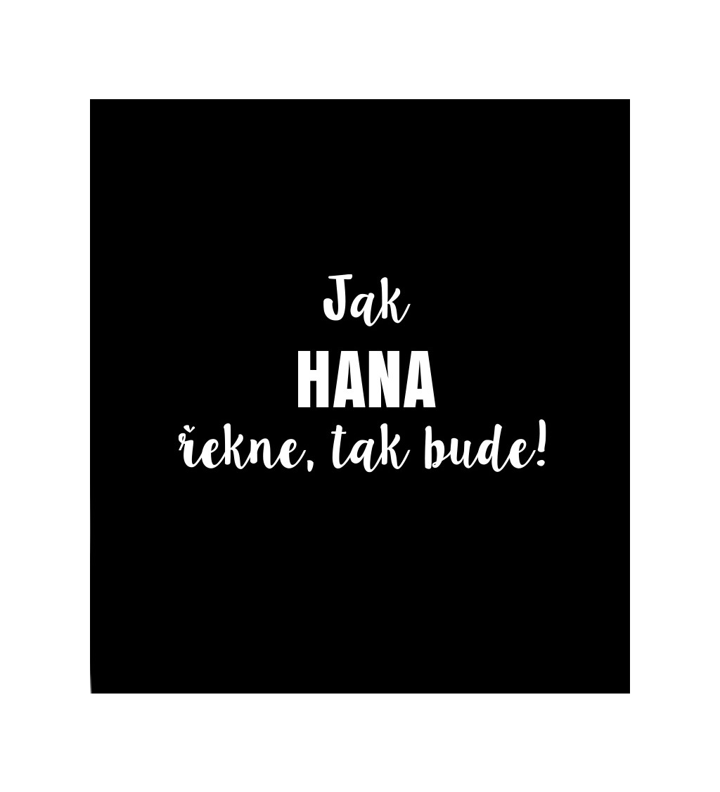 Dámské bílé tričko – Jak Hana řekne, tak bude!