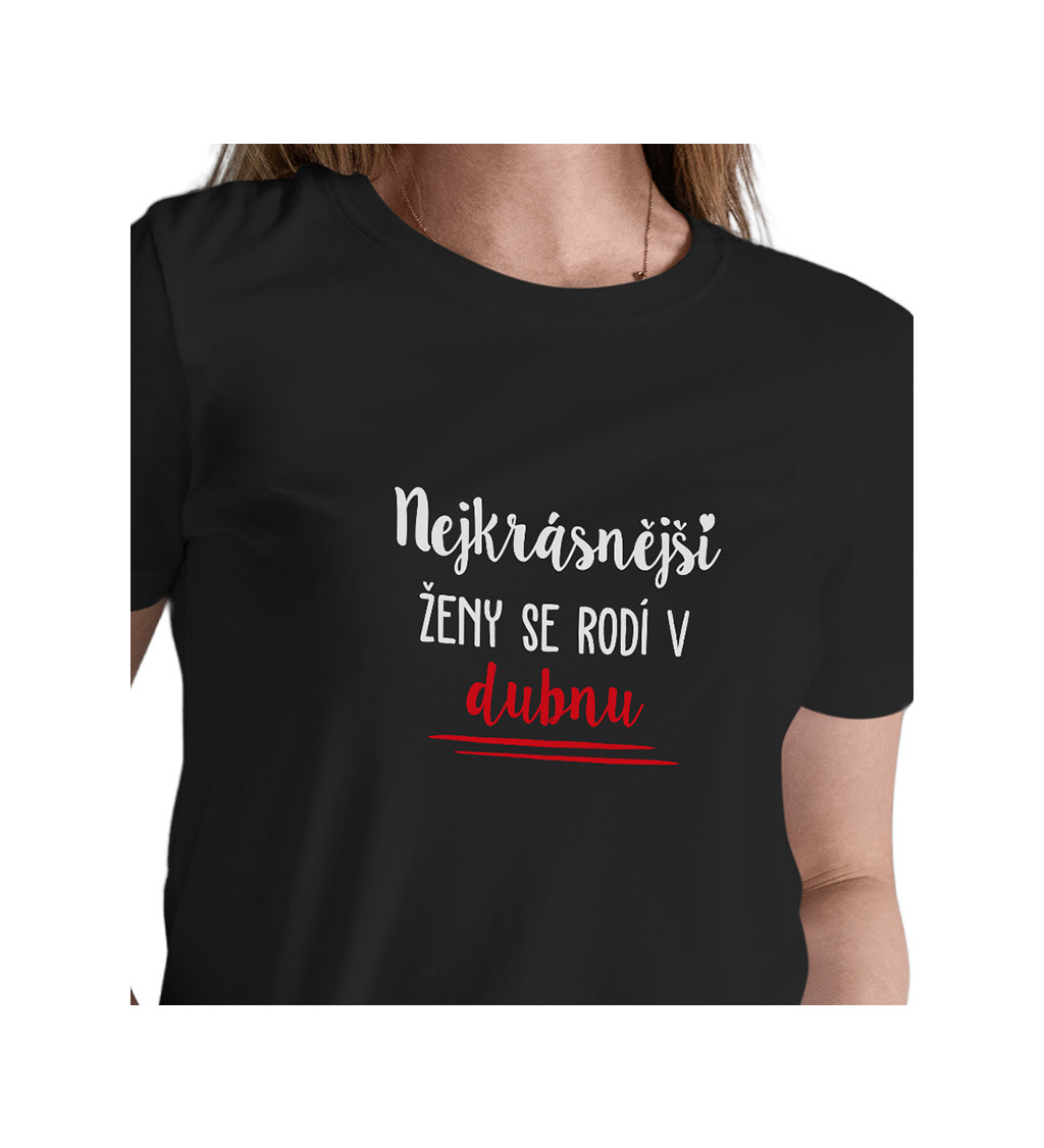 Dámské černé tričko – Nejkrásnější ženy se rodí v Dubnu