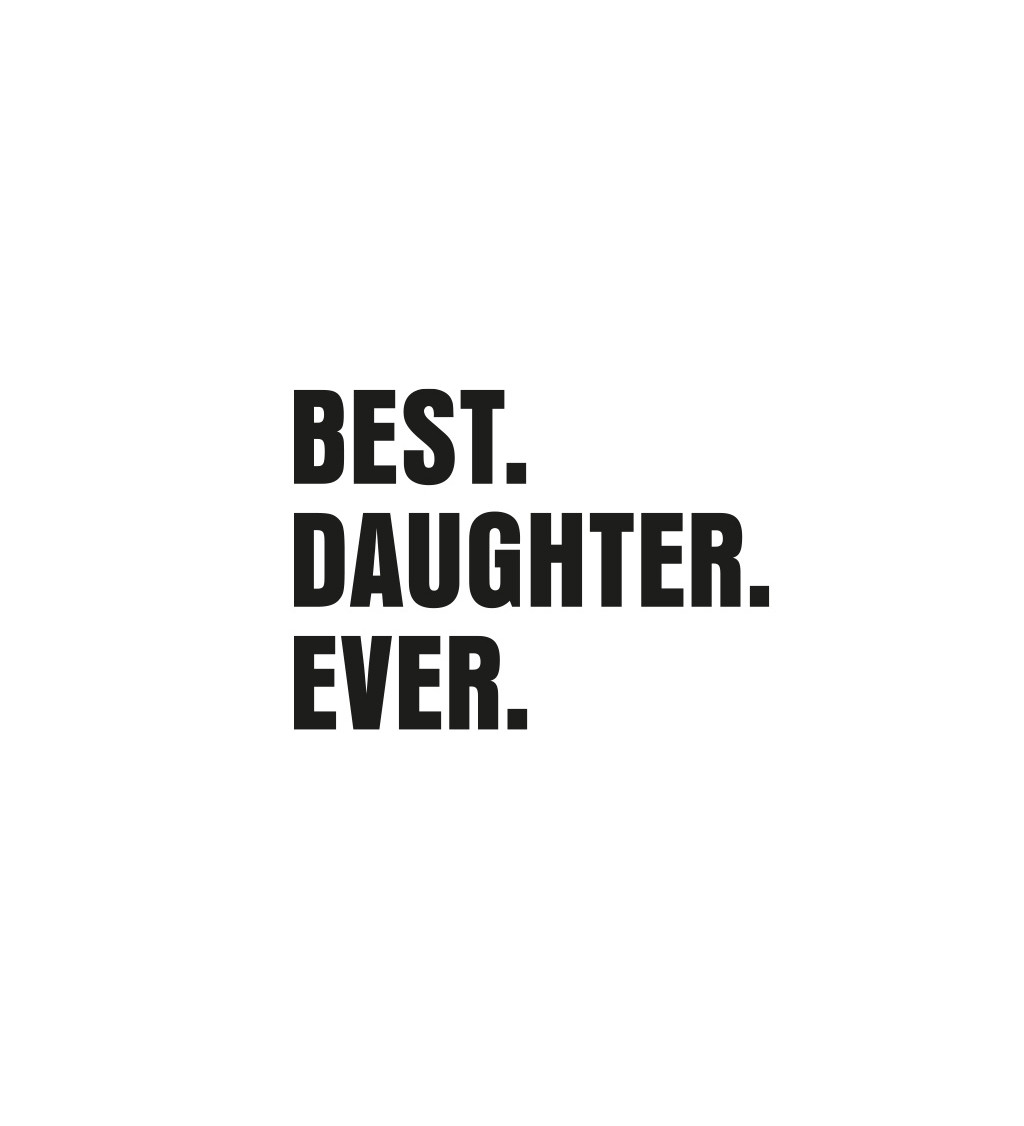 Dámské bílé tričko – Best.Daughter.Ever.