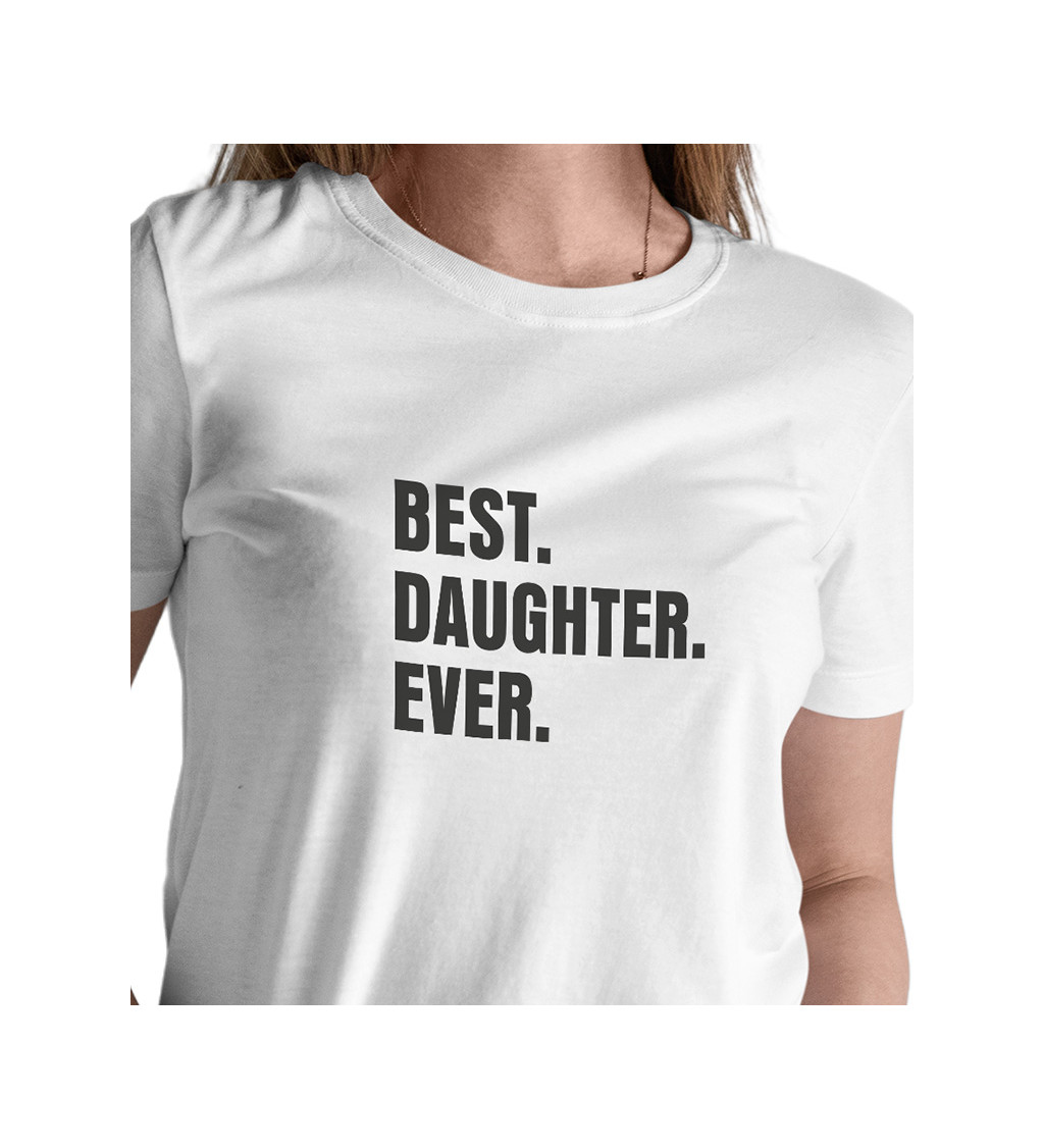 Dámské bílé tričko – Best.Daughter.Ever.