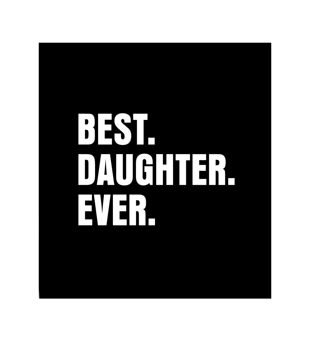 Dámské černé tričko – Best.Daughter.Ever.