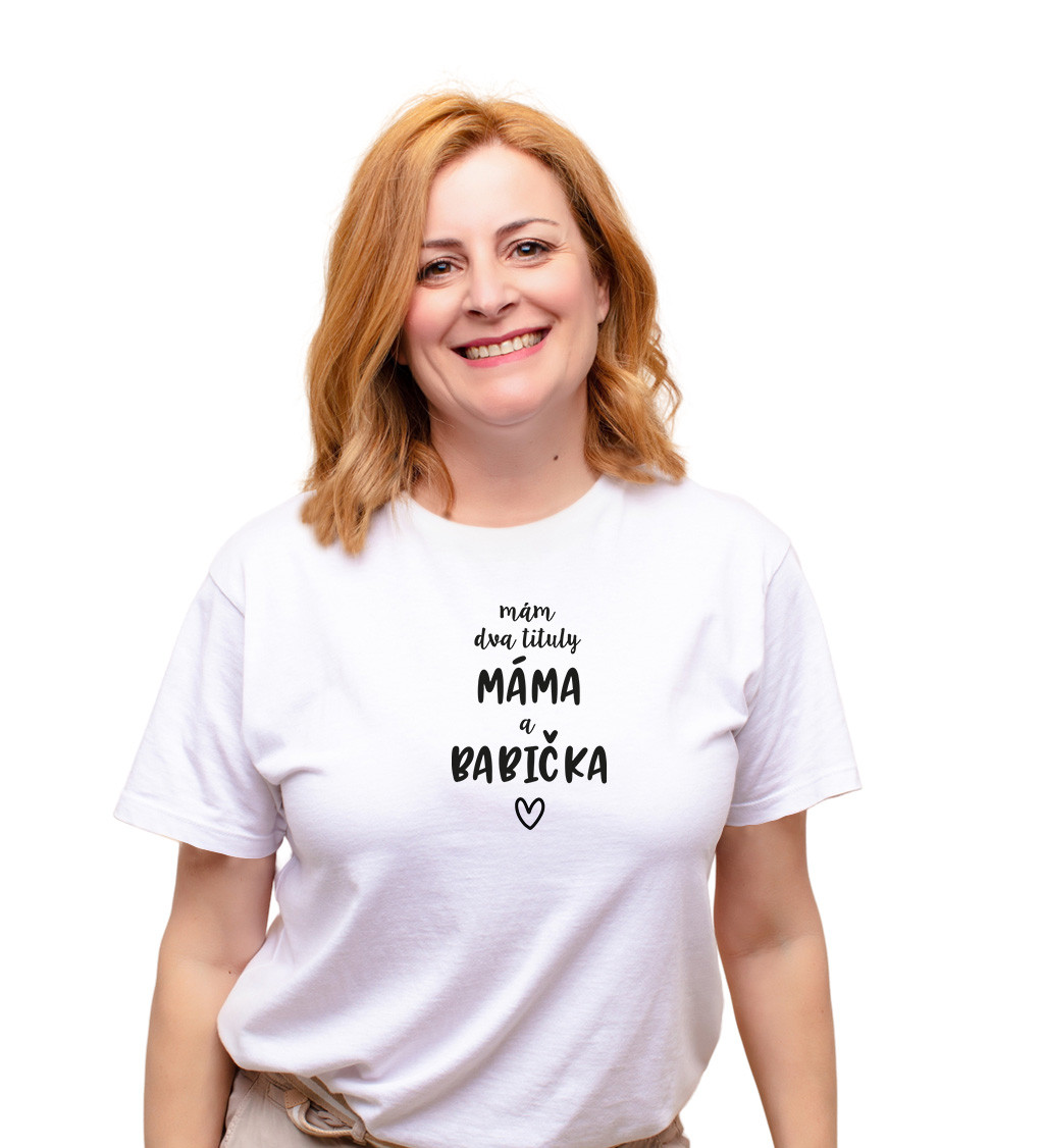 Dámské bílé tričko – Mám dva tituly: Máma a Babička