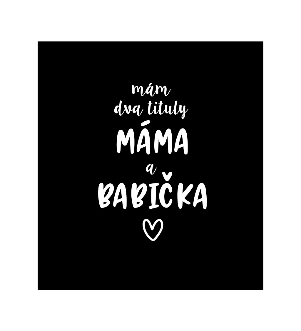 Dámské černé tričko – Mám dva tituly: Máma a Babička
