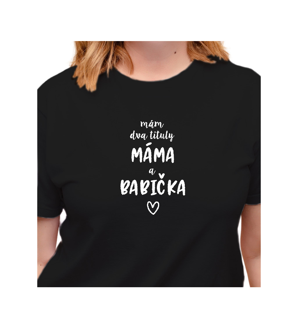 Dámské černé tričko – Mám dva tituly: Máma a Babička