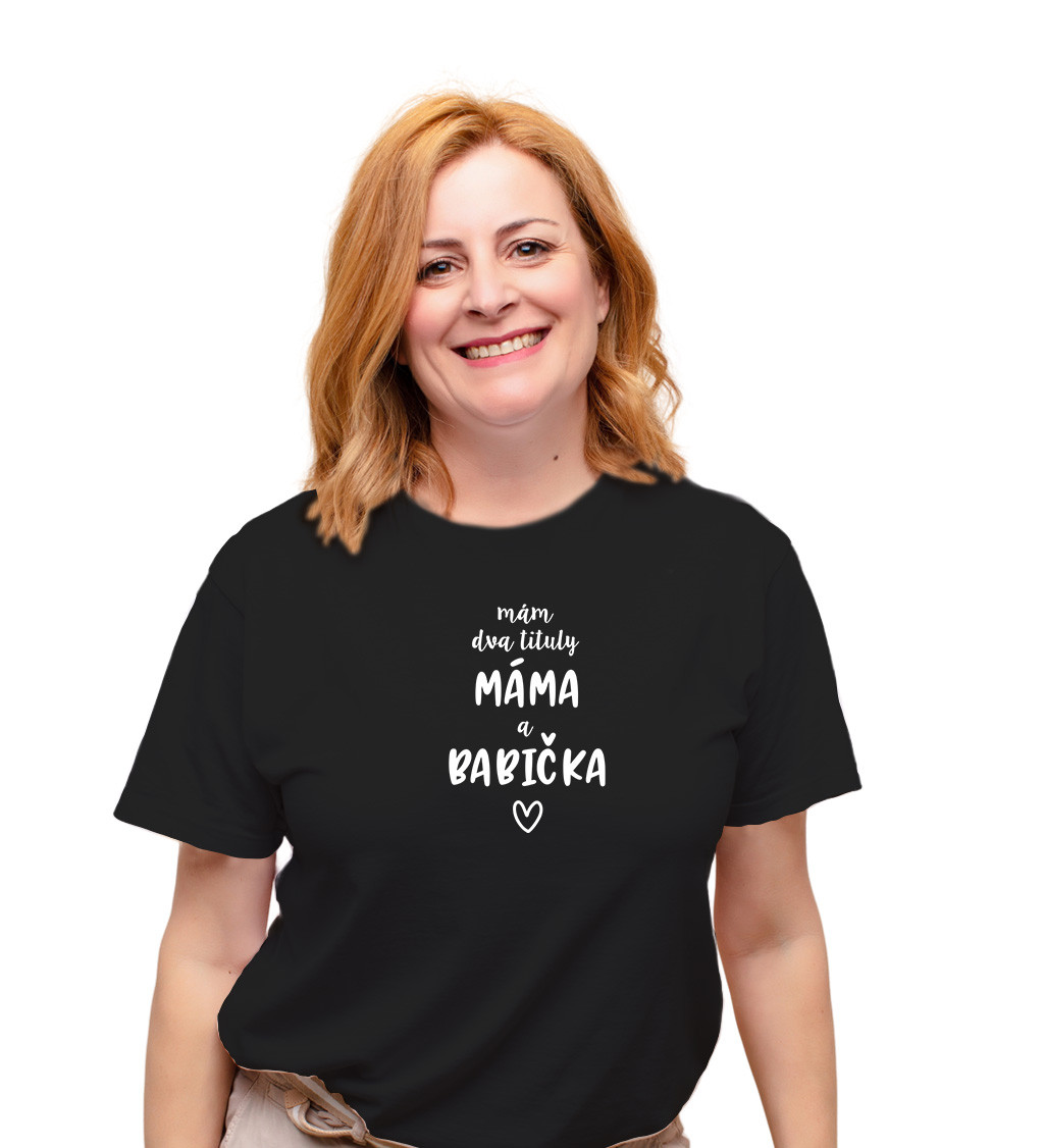 Dámské černé tričko – Mám dva tituly: Máma a Babička