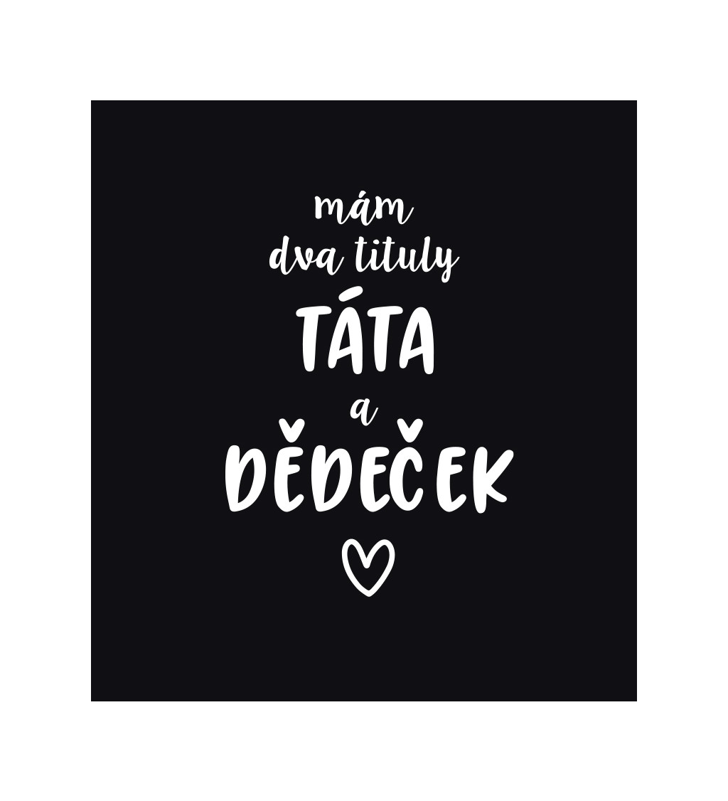 Pánské černé tričko – Mám dva tituly: Táta a Dědeček