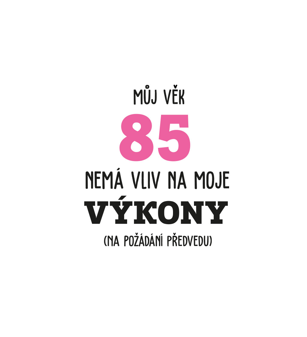 Dámské bílé tričko – Můj věk 85 nemá vliv na moje výkony