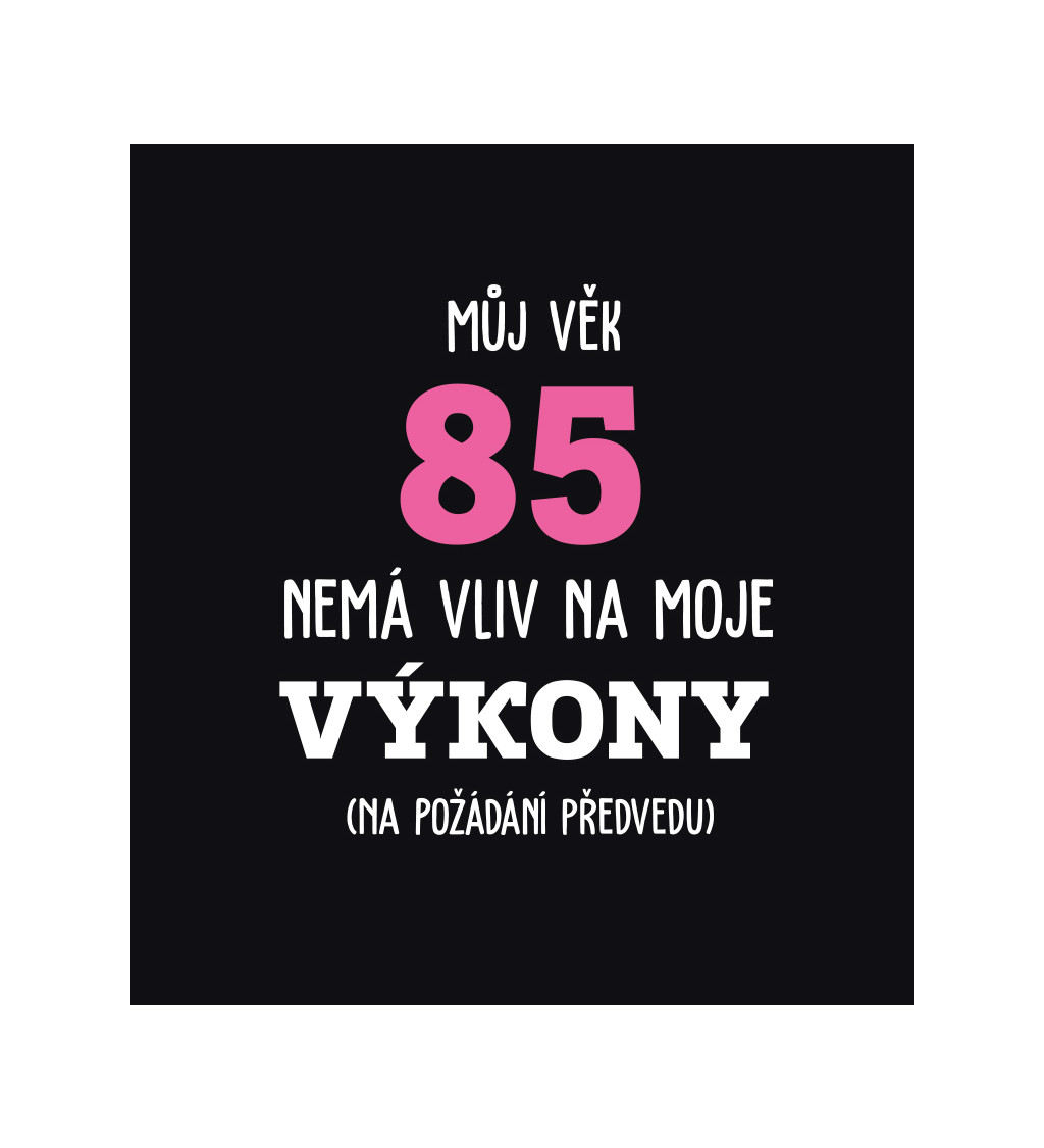 Dámské černé tričko – Můj věk 85 nemá vliv na moje výkony