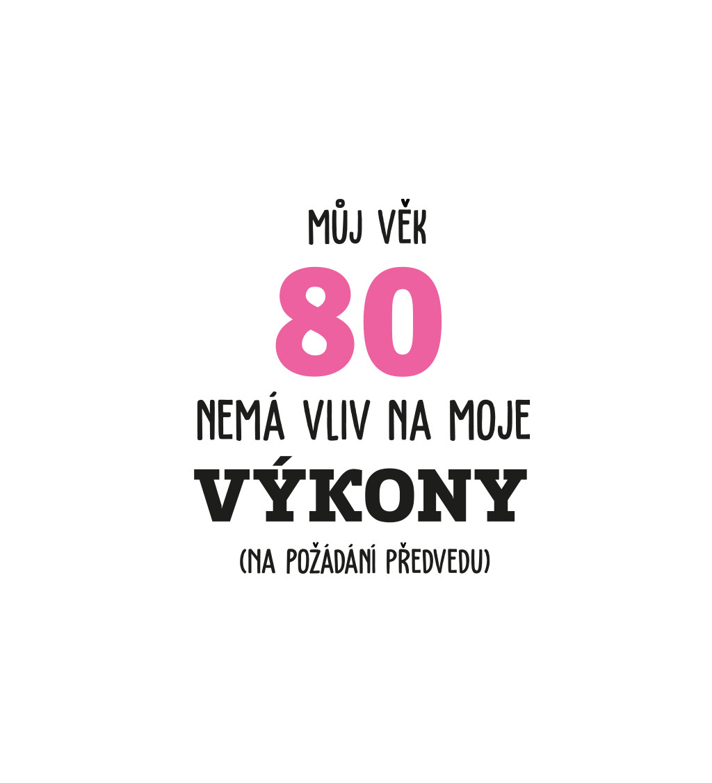 Dámské bílé tričko – Můj věk 80 nemá vliv na moje výkony