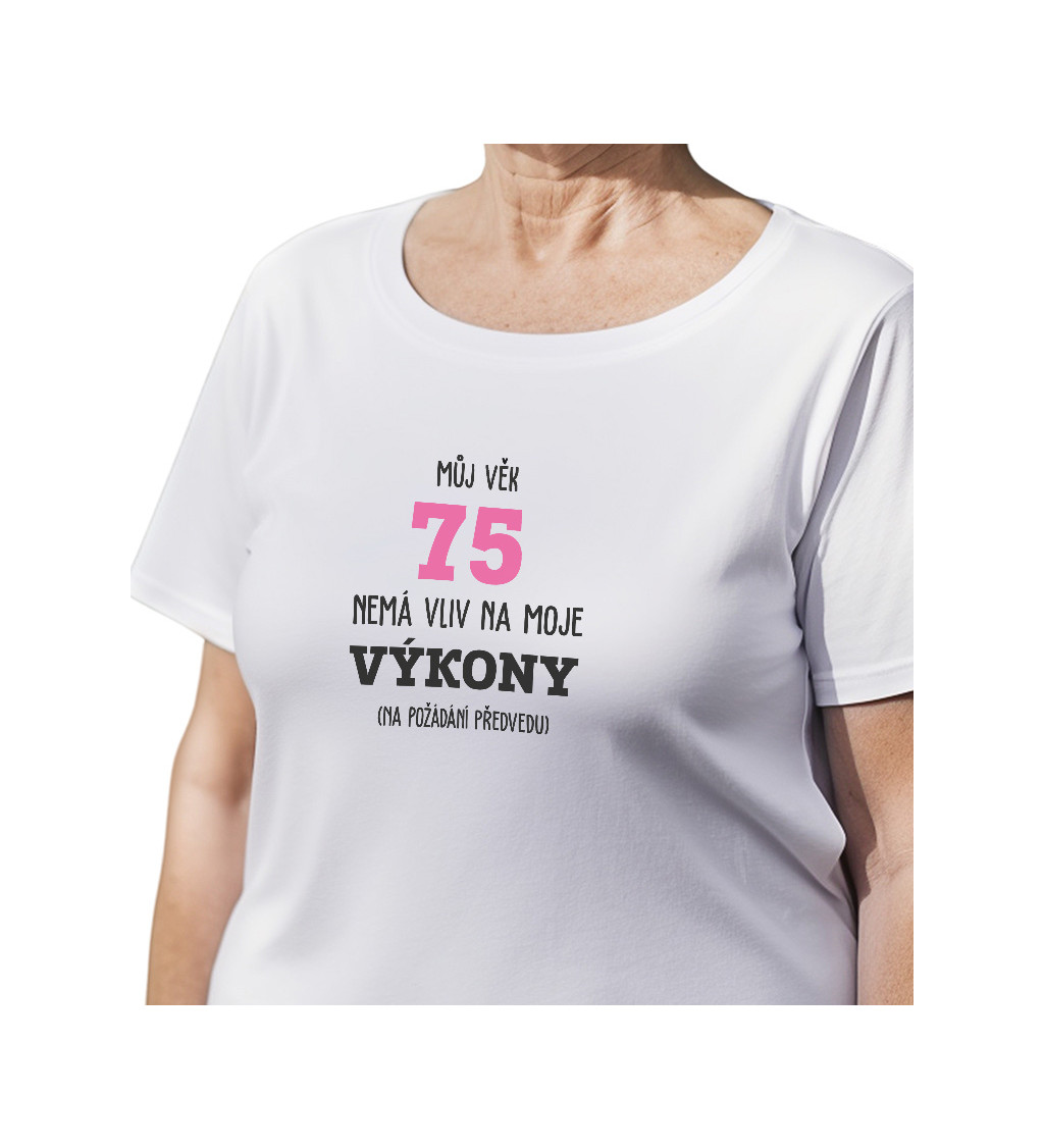 Dámské bílé tričko – Můj věk 75 nemá vliv na moje výkony