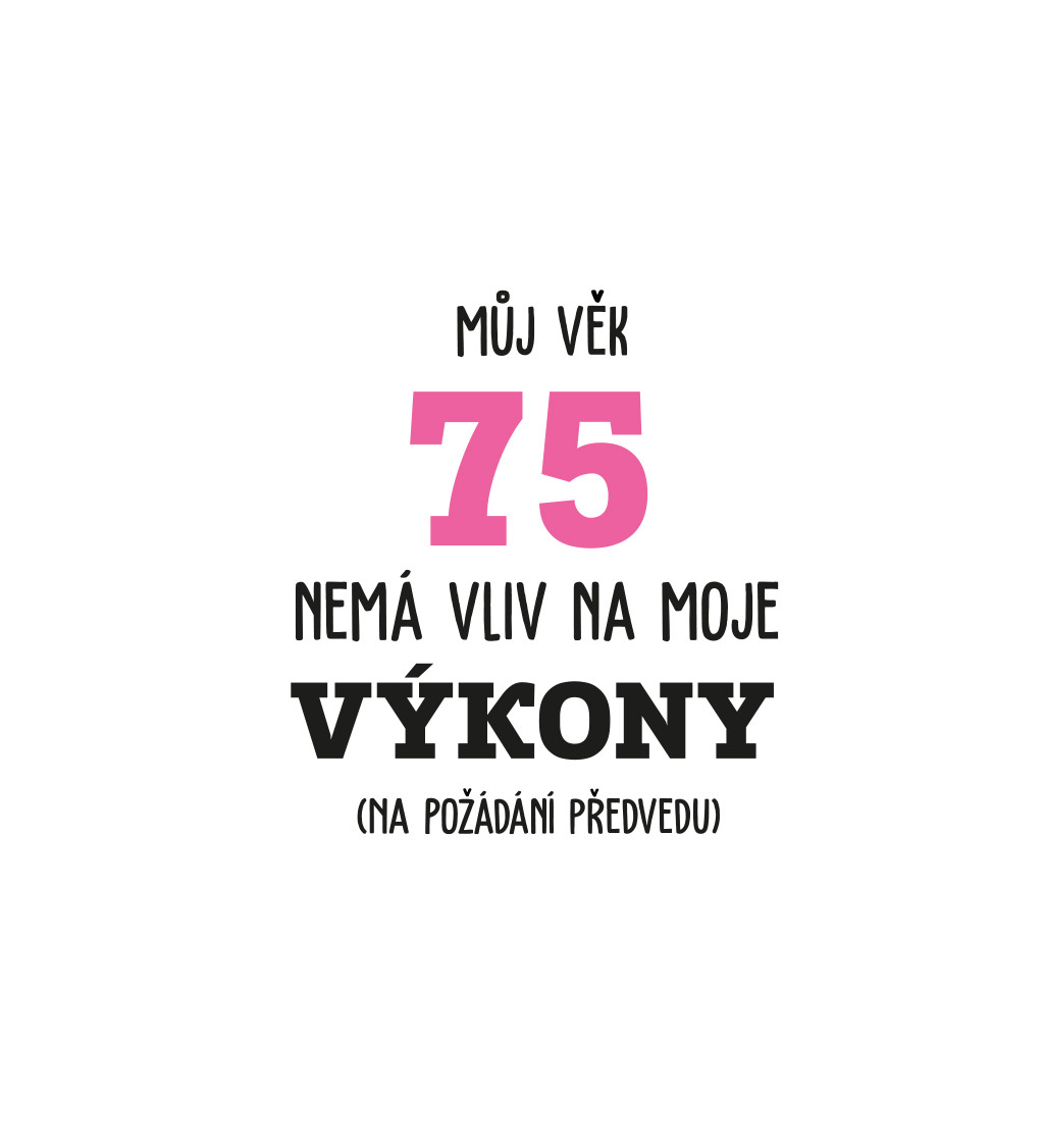 Dámské bílé tričko – Můj věk 75 nemá vliv na moje výkony