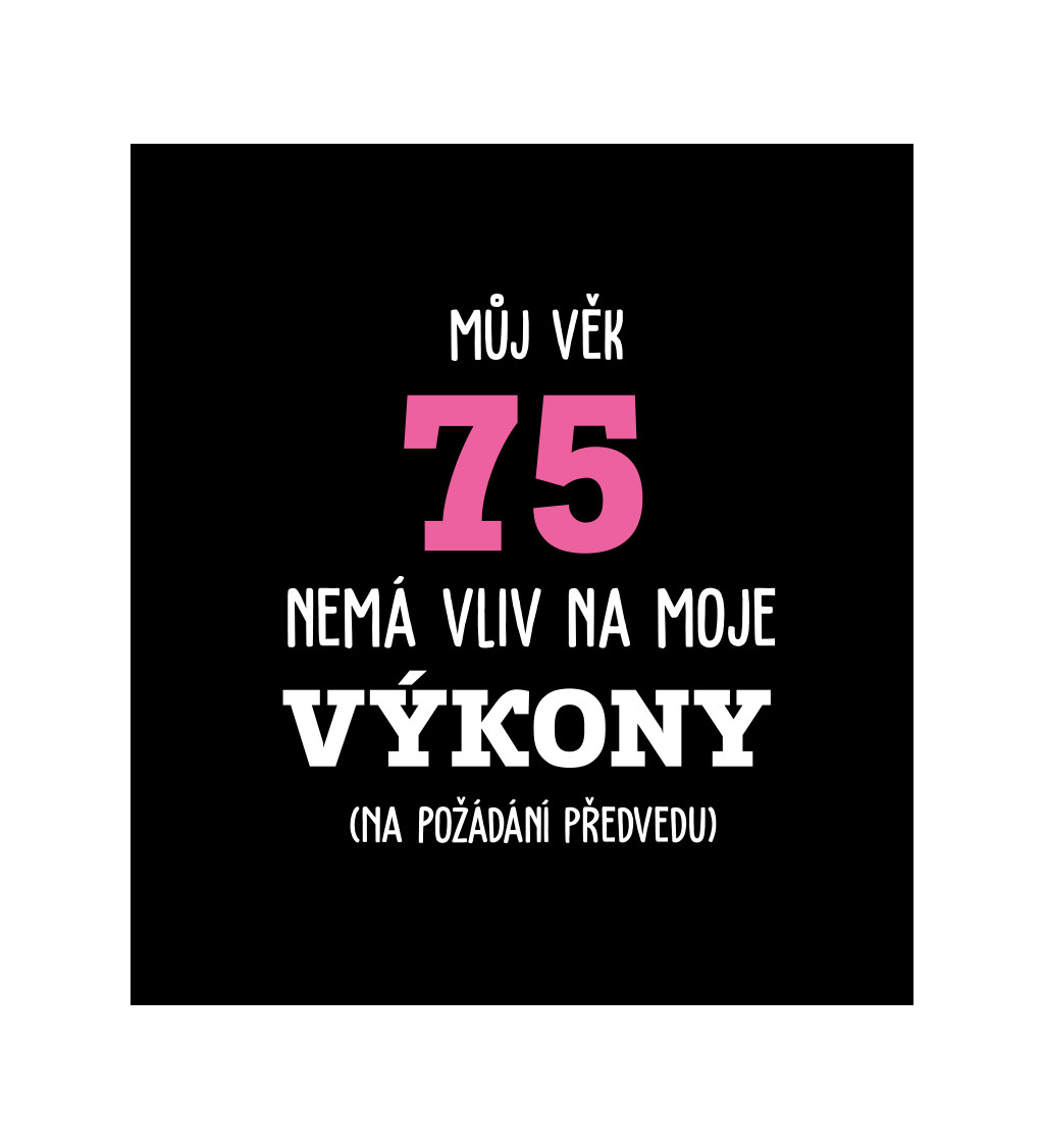 Dámské černé tričko – Můj věk 75 nemá vliv na moje výkony