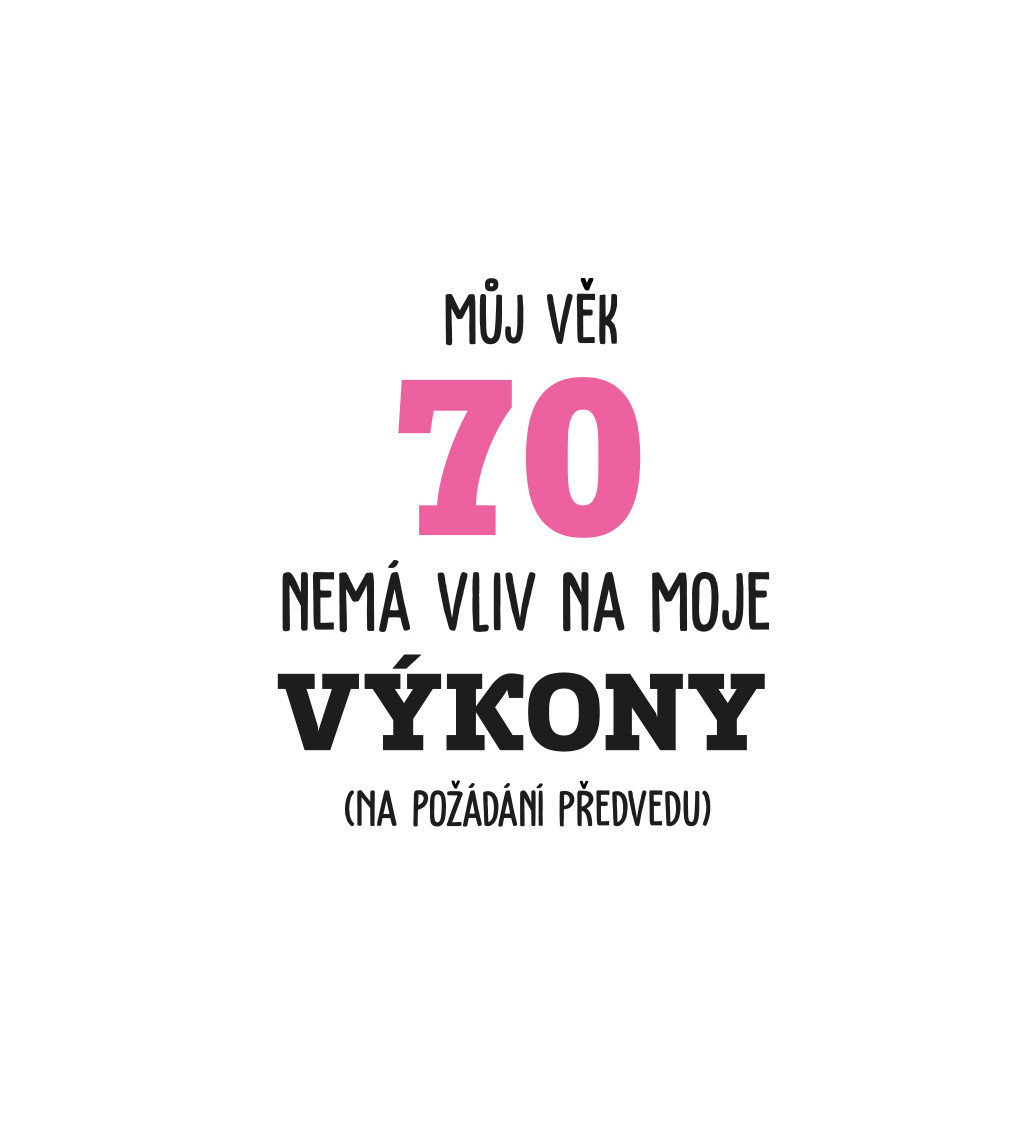 Dámské bílé tričko – Můj věk 70 nemá vliv na moje výkony