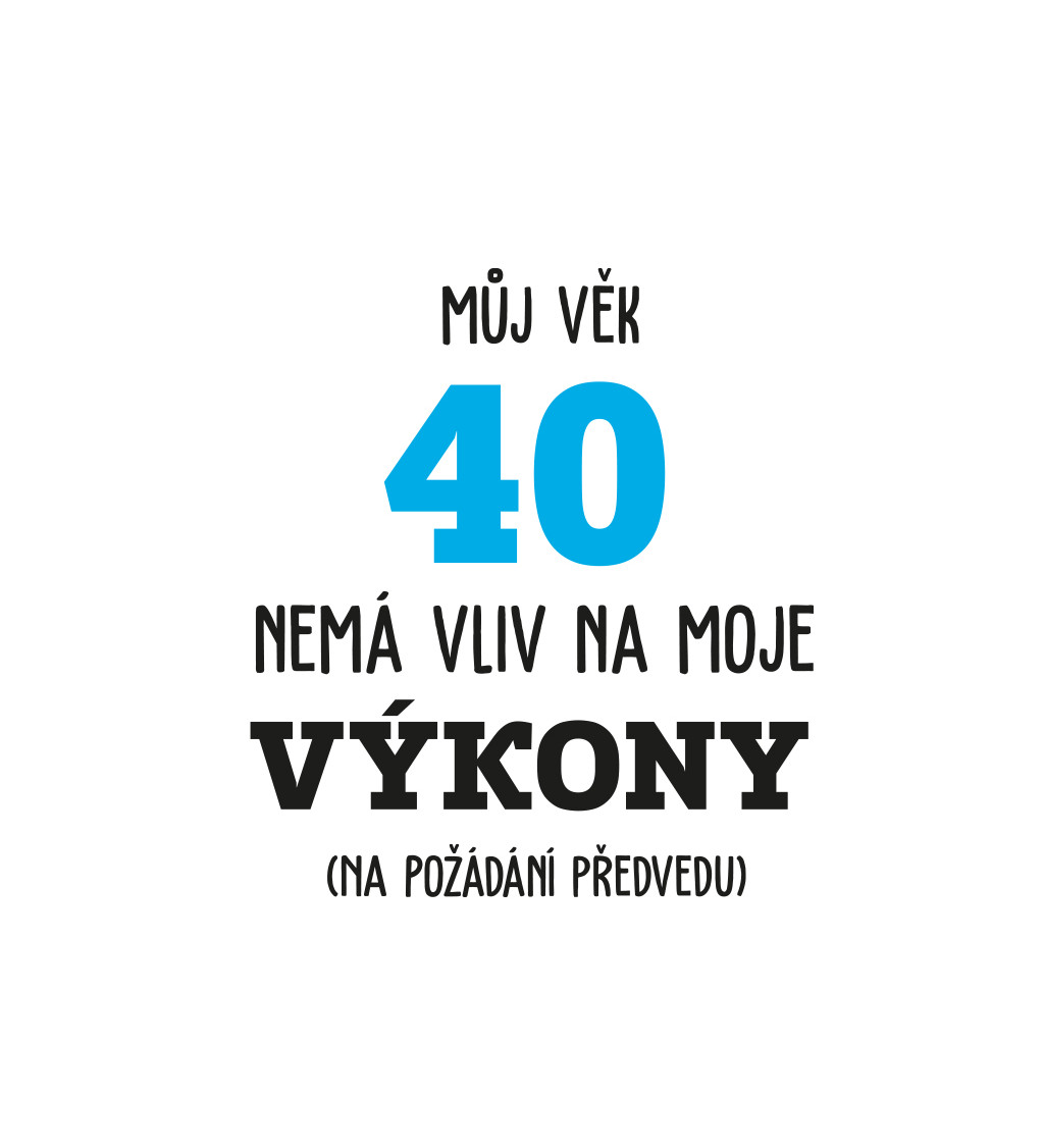 Pánské bílé tričko – Můj věk 40 nemá vliv na moje výkony