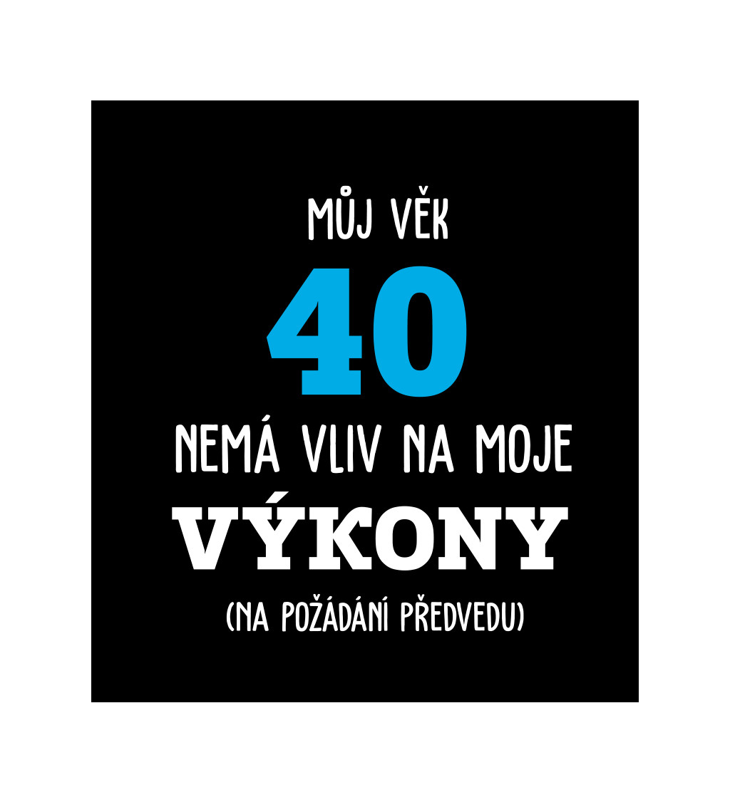 Pánské černé tričko – Můj věk 40 nemá vliv na moje výkony