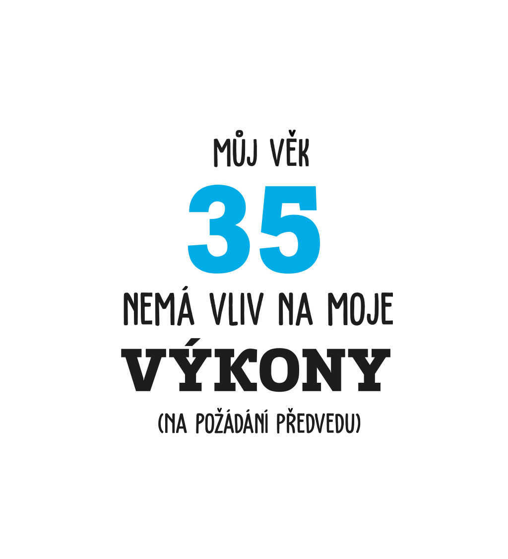 Pánské bílé tričko – Můj věk 35 nemá vliv na moje výkony