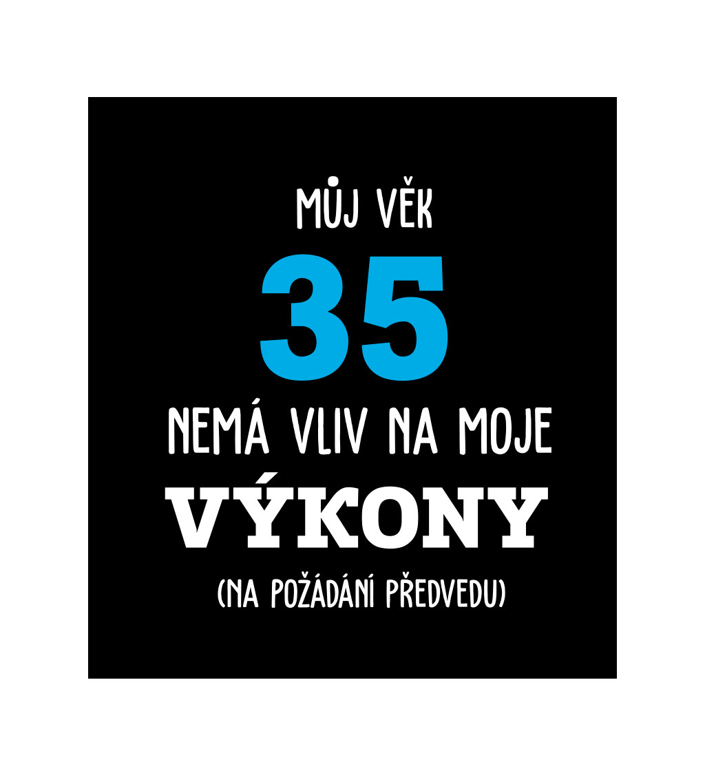 Pánské černé tričko – Můj věk 35 nemá vliv na moje výkony