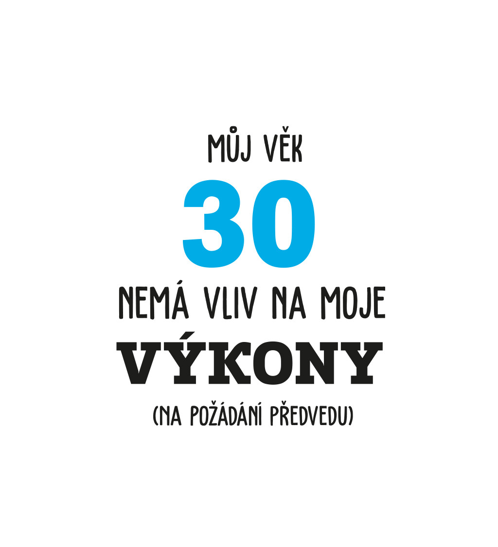 Pánské bílé tričko – Můj věk 30 nemá vliv na moje výkony