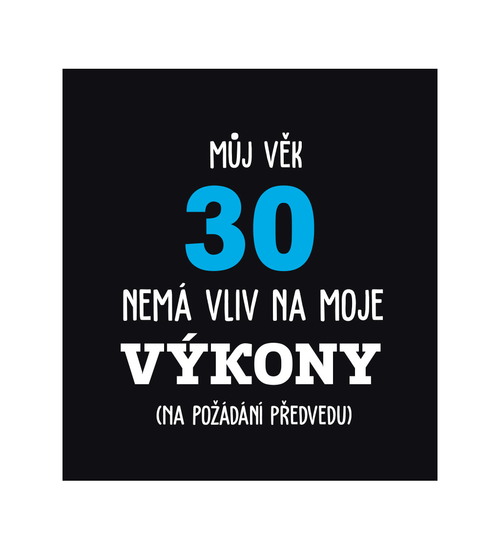 Pánské černé tričko – Můj věk 30 nemá vliv na moje výkony